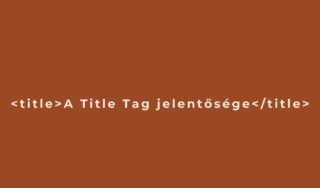 A Title Tag jelentősége a weboldal készítésben